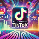 Best Best Alternatives of TikTok After the 2025 Ban: A Comprehensive Guide